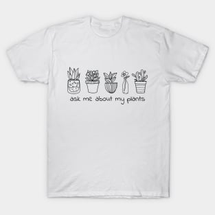 ASK ME ABOUT MY PLANTS T-Shirt